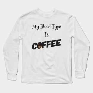 My blood type is Coffee Long Sleeve T-Shirt